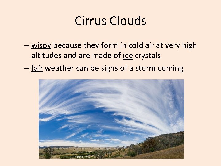 Cirrus Clouds – wispy because they form in cold air at very high altitudes