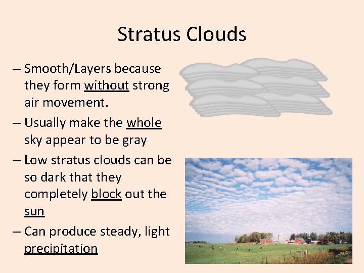 Stratus Clouds – Smooth/Layers because they form without strong air movement. – Usually make