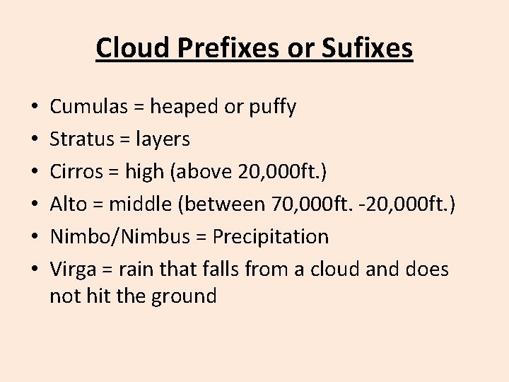 Cloud Prefixes or Sufixes • • • Cumulas = heaped or puffy Stratus =