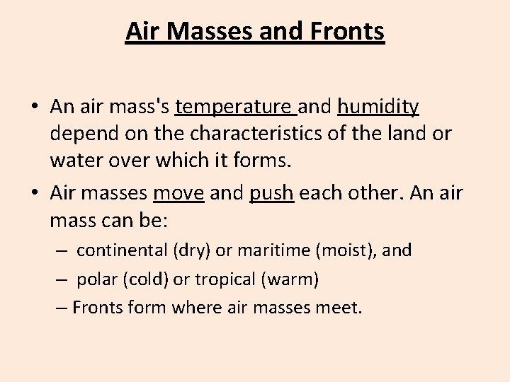 Air Masses and Fronts • An air mass's temperature and humidity depend on the