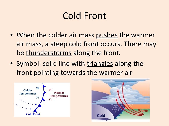 Cold Front • When the colder air mass pushes the warmer air mass, a