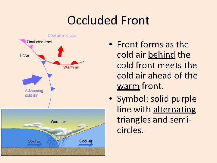 Occluded Front • Front forms as the cold air behind the cold front meets