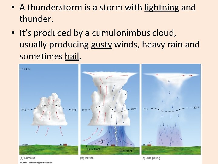  • A thunderstorm is a storm with lightning and thunder. • It’s produced