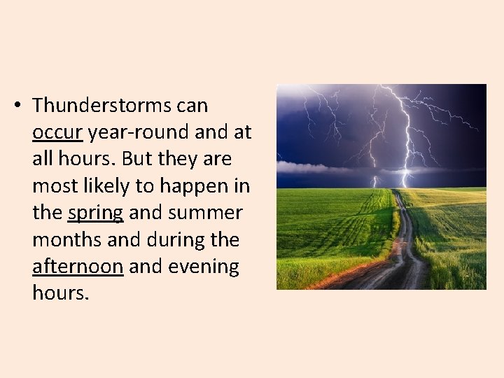  • Thunderstorms can occur year-round at all hours. But they are most likely