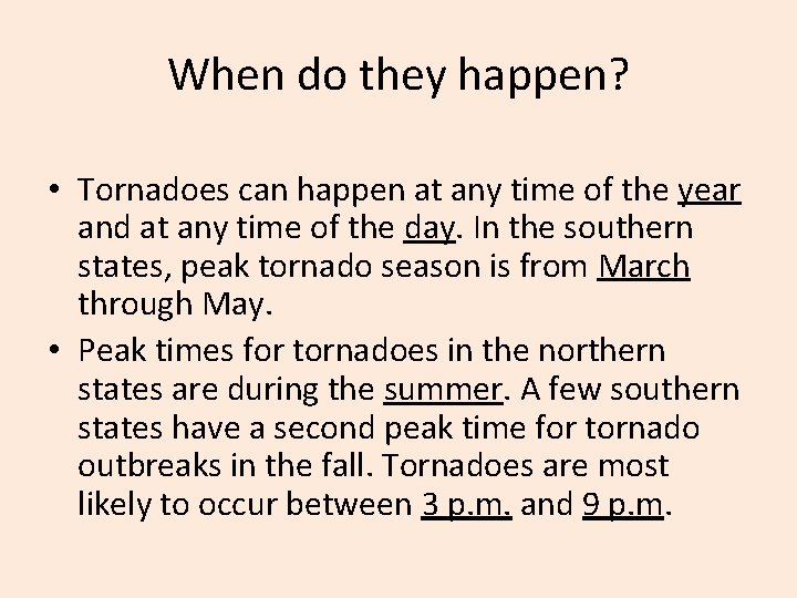 When do they happen? • Tornadoes can happen at any time of the year