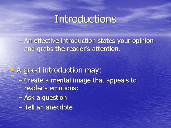 Introductions – An effective introduction states your opinion and grabs the reader’s attention. •