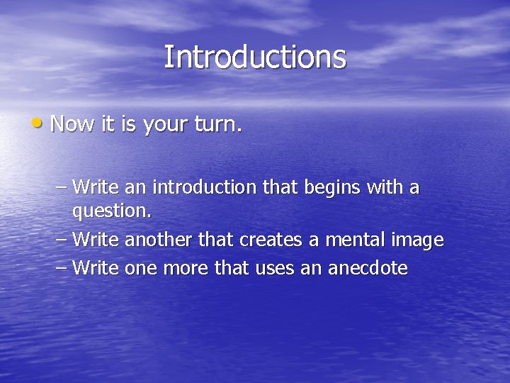 Introductions • Now it is your turn. – Write an introduction that begins with