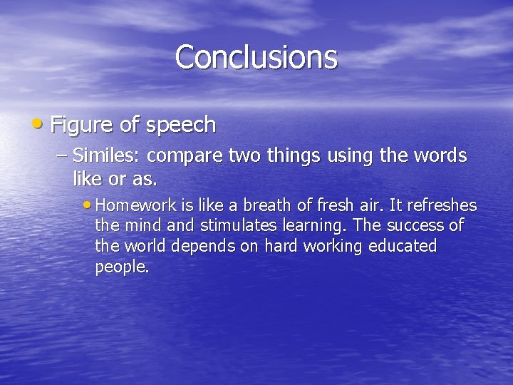 Conclusions • Figure of speech – Similes: compare two things using the words like