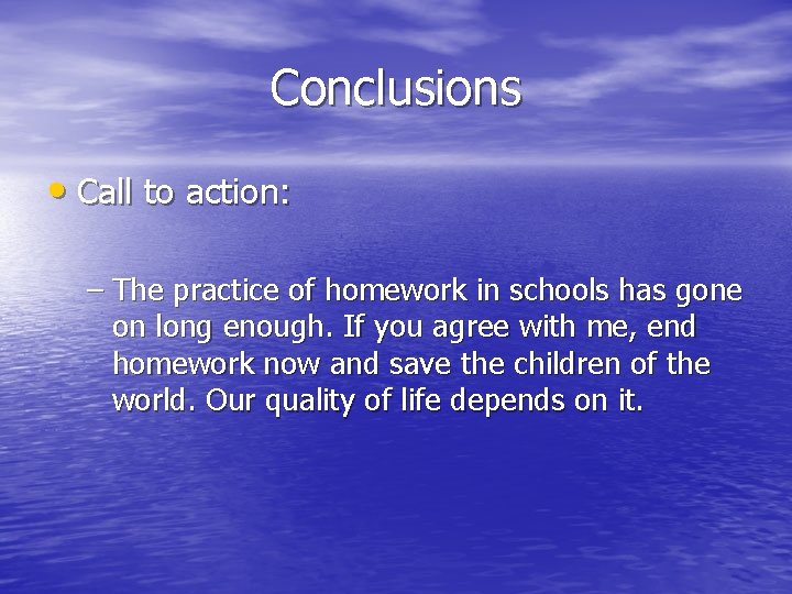 Conclusions • Call to action: – The practice of homework in schools has gone