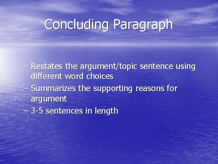 Concluding Paragraph – Restates the argument/topic sentence using different word choices – Summarizes the