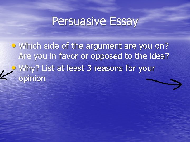 Persuasive Essay • Which side of the argument are you on? Are you in