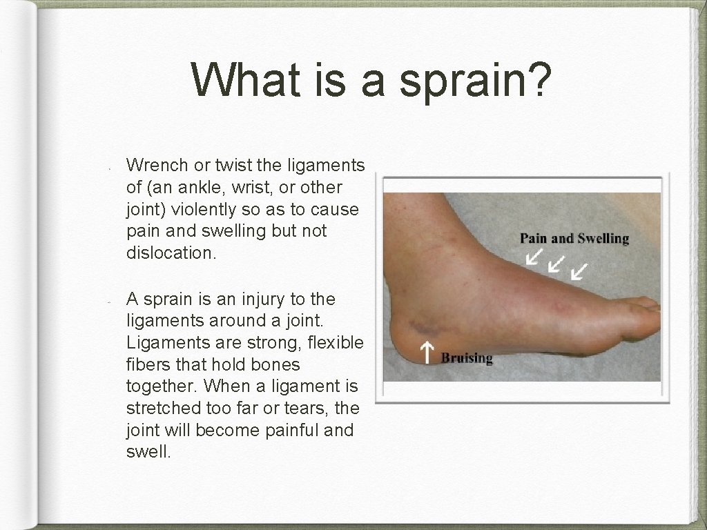 What is a sprain? Wrench or twist the ligaments of (an ankle, wrist, or