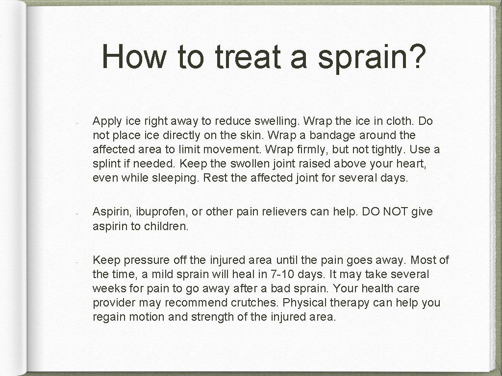How to treat a sprain? Apply ice right away to reduce swelling. Wrap the