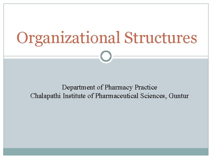 Organizational Structures Department of Pharmacy Practice Chalapathi Institute of Pharmaceutical Sciences, Guntur 