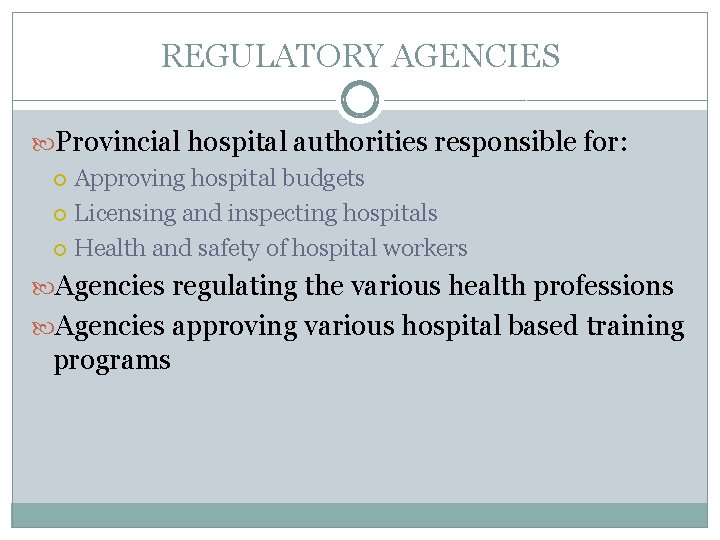 REGULATORY AGENCIES Provincial hospital authorities responsible for: Approving hospital budgets Licensing and inspecting hospitals