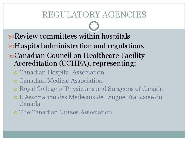 REGULATORY AGENCIES Review committees within hospitals Hospital administration and regulations Canadian Council on Healthcare