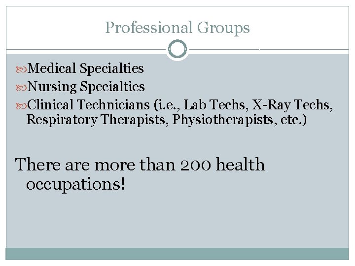 Professional Groups Medical Specialties Nursing Specialties Clinical Technicians (i. e. , Lab Techs, X-Ray