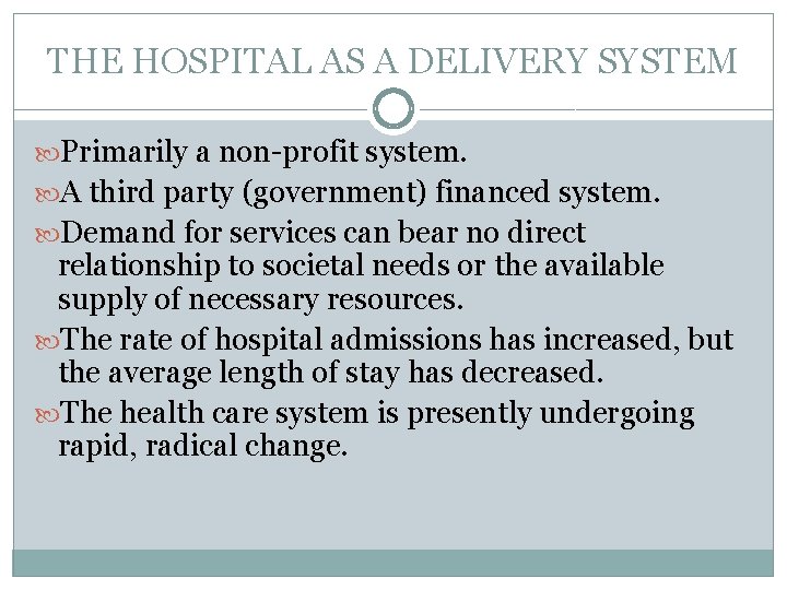 THE HOSPITAL AS A DELIVERY SYSTEM Primarily a non-profit system. A third party (government)