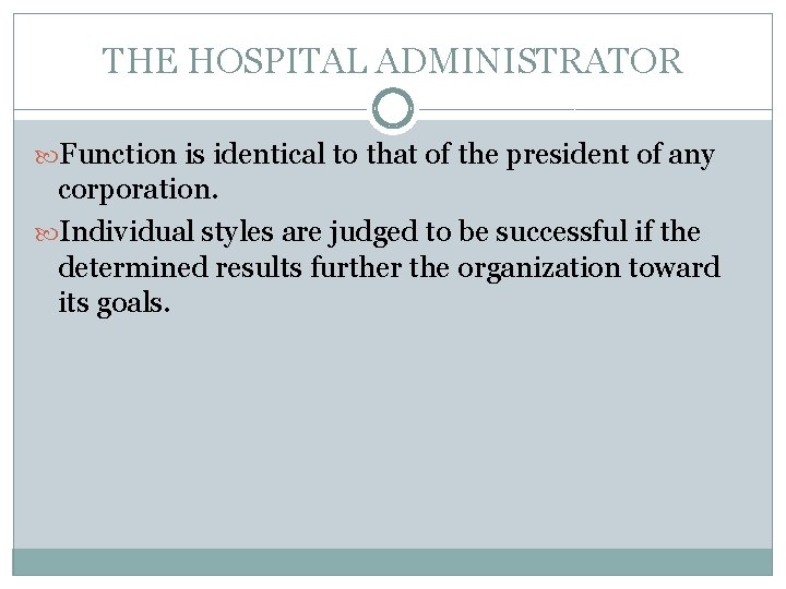 THE HOSPITAL ADMINISTRATOR Function is identical to that of the president of any corporation.