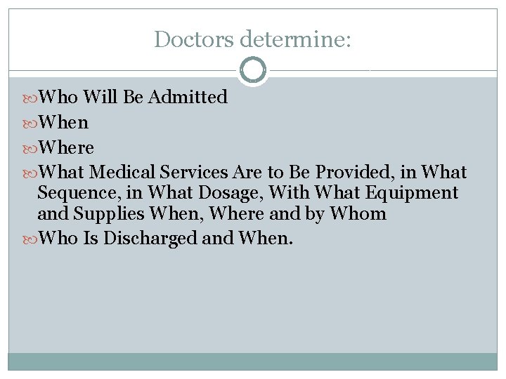 Doctors determine: Who Will Be Admitted When Where What Medical Services Are to Be