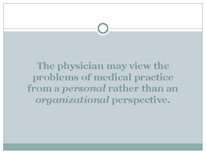 The physician may view the problems of medical practice from a personal rather than