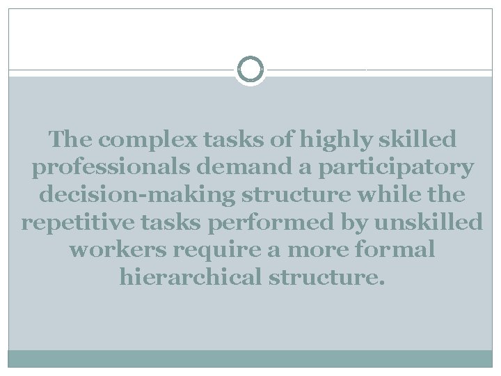 The complex tasks of highly skilled professionals demand a participatory decision-making structure while the