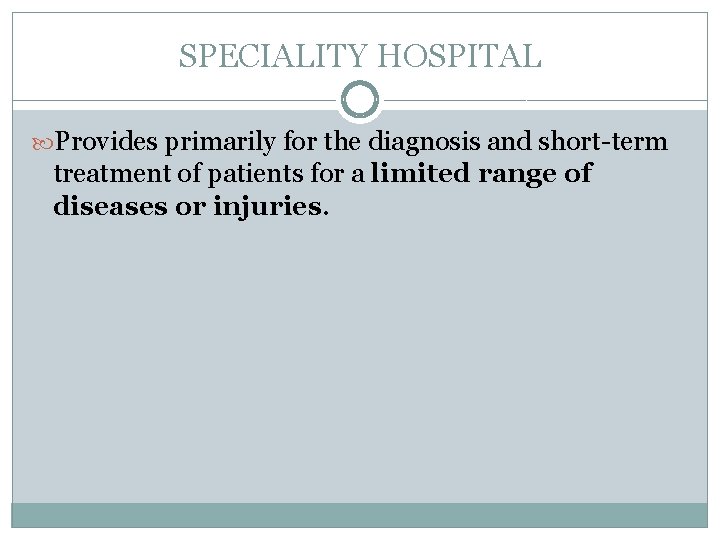 SPECIALITY HOSPITAL Provides primarily for the diagnosis and short-term treatment of patients for a