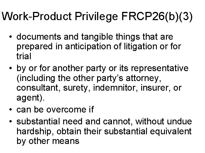 Work-Product Privilege FRCP 26(b)(3) • documents and tangible things that are prepared in anticipation