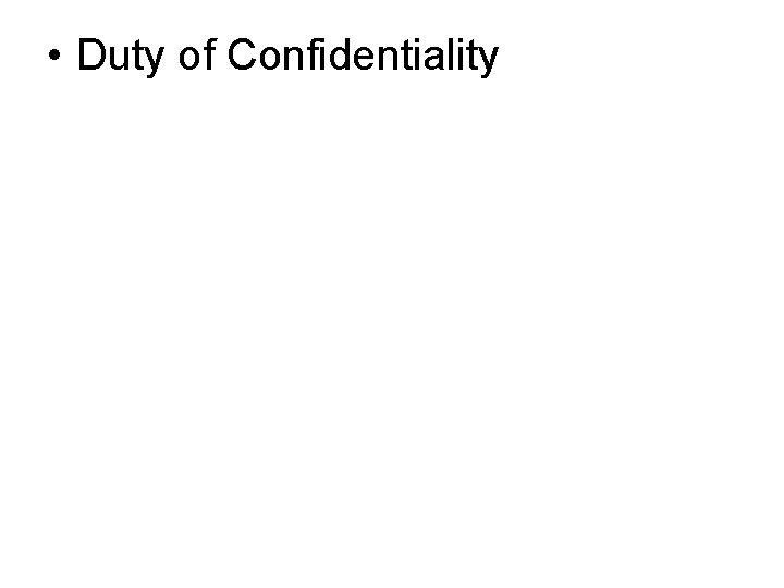  • Duty of Confidentiality 