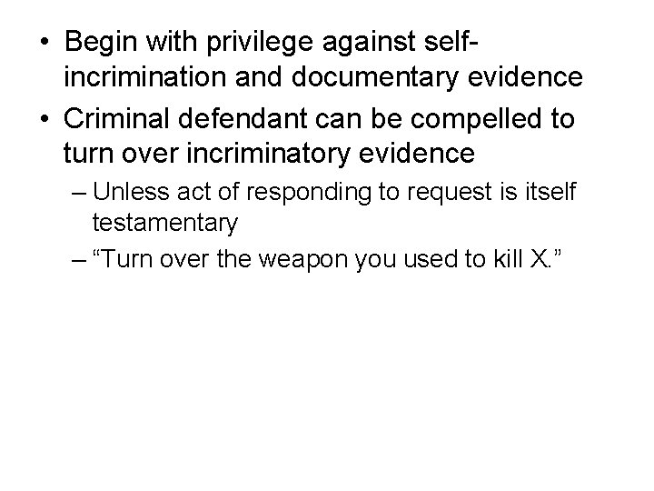  • Begin with privilege against selfincrimination and documentary evidence • Criminal defendant can