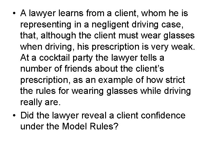  • A lawyer learns from a client, whom he is representing in a