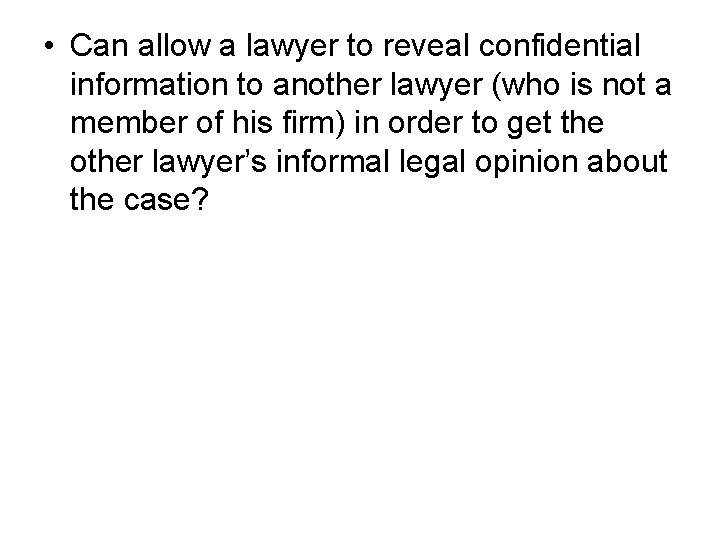  • Can allow a lawyer to reveal confidential information to another lawyer (who
