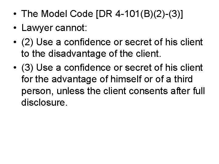  • The Model Code [DR 4 -101(B)(2)-(3)] • Lawyer cannot: • (2) Use