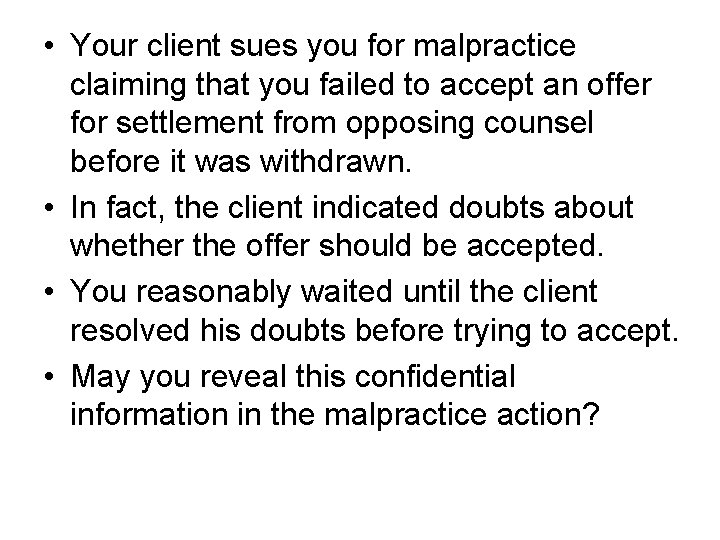  • Your client sues you for malpractice claiming that you failed to accept
