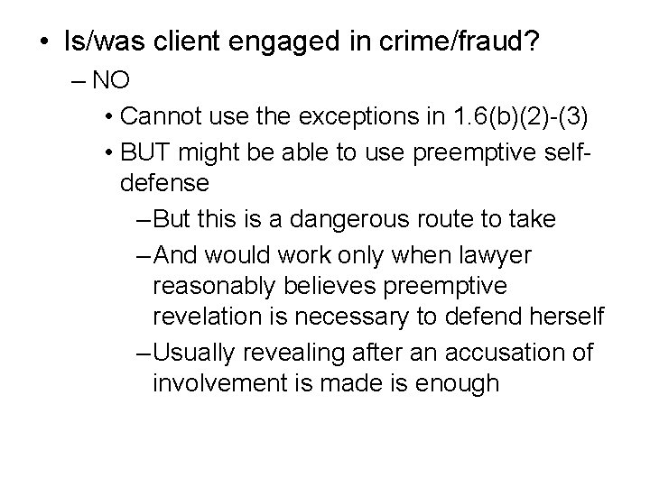  • Is/was client engaged in crime/fraud? – NO • Cannot use the exceptions