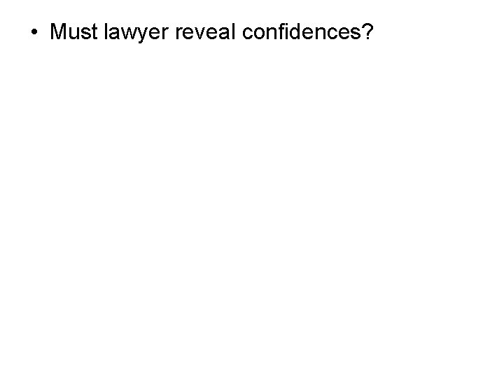  • Must lawyer reveal confidences? 