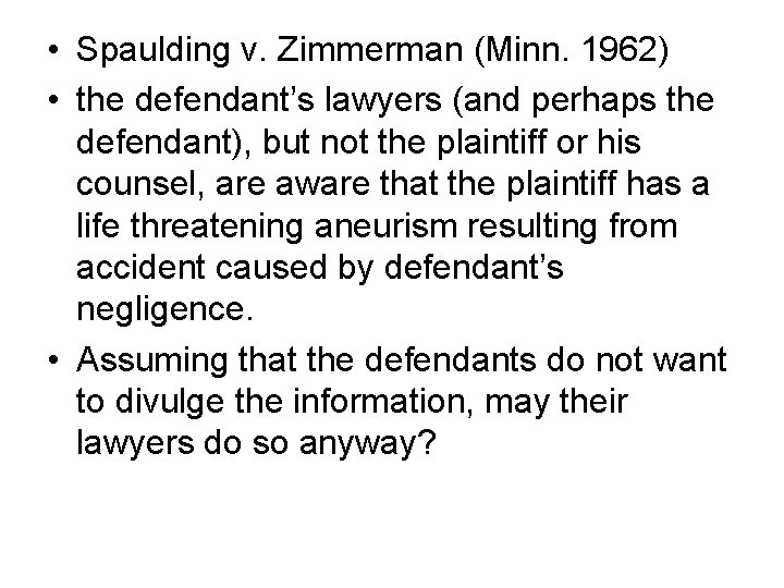  • Spaulding v. Zimmerman (Minn. 1962) • the defendant’s lawyers (and perhaps the