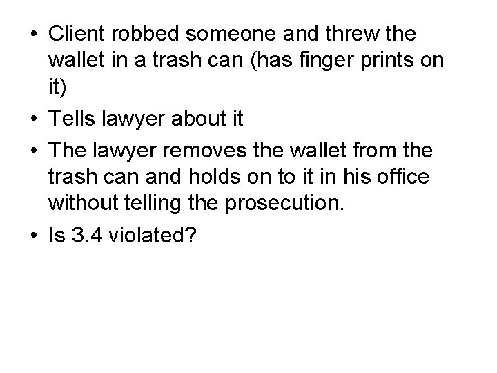  • Client robbed someone and threw the wallet in a trash can (has