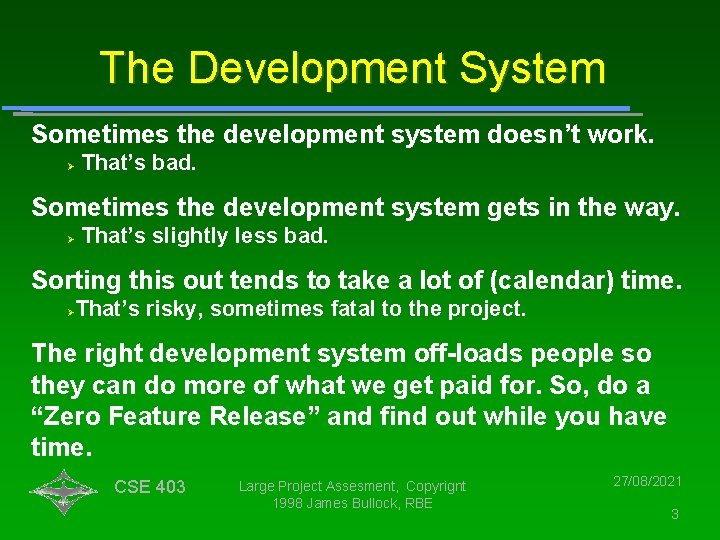 The Development System Sometimes the development system doesn’t work. That’s bad. Sometimes the development