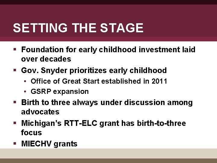 SETTING THE STAGE § Foundation for early childhood investment laid over decades § Gov.