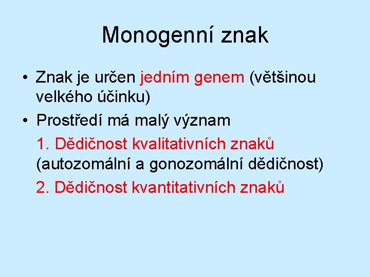 Monogenní znak • Znak je určen jedním genem (většinou velkého účinku) • Prostředí má