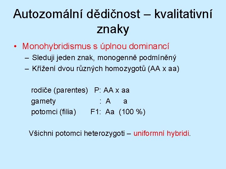 Autozomální dědičnost – kvalitativní znaky • Monohybridismus s úplnou dominancí – Sleduji jeden znak,