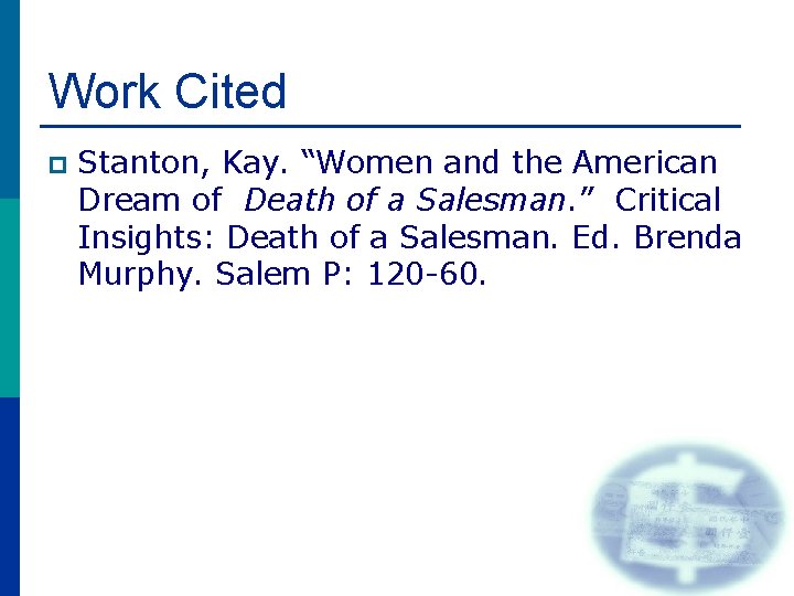 Work Cited p Stanton, Kay. “Women and the American Dream of Death of a