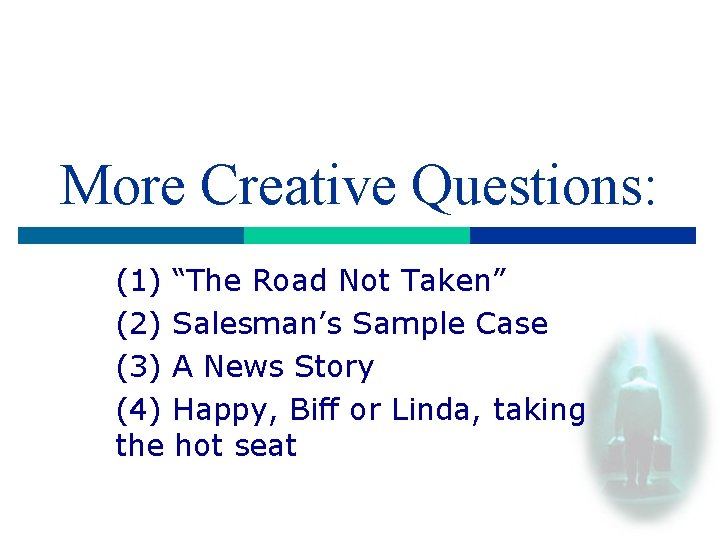 More Creative Questions: (1) “The Road Not Taken” (2) Salesman’s Sample Case (3) A