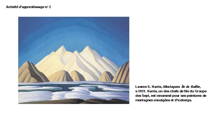 Activité d’apprentissage no 2 Lawren S. Harris, Montagnes Île de Baffin, v. 1931. Harris,