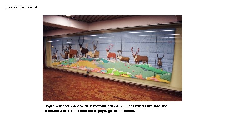 Exercice sommatif Joyce Wieland, Caribou de la toundra, 1977 -1978. Par cette œuvre, Wieland
