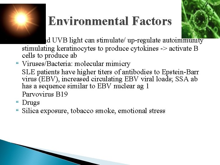 Environmental Factors UVA and UVB light can stimulate/ up-regulate autoimmunity stimulating keratinocytes to produce