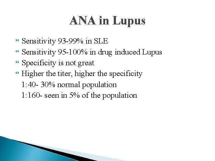 ANA in Lupus Sensitivity 93 -99% in SLE Sensitivity 95 -100% in drug induced