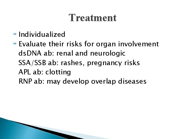 Treatment Individualized Evaluate their risks for organ involvement ds. DNA ab: renal and neurologic