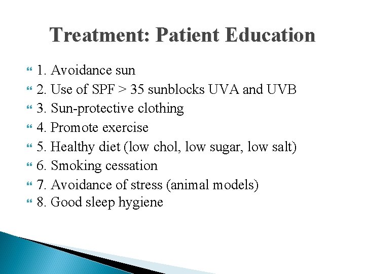 Treatment: Patient Education 1. Avoidance sun 2. Use of SPF > 35 sunblocks UVA